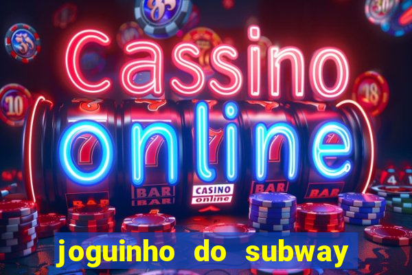 joguinho do subway surf que ganha dinheiro de verdade